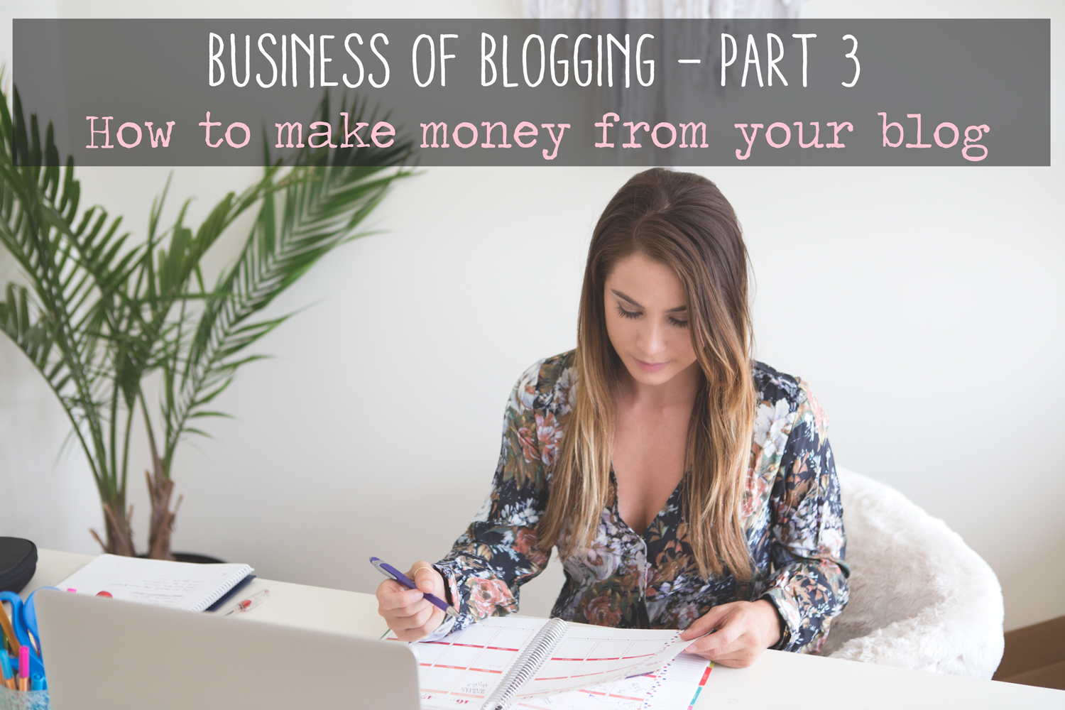 Business Of Blogging Part 3 How To Make Money From Your Blog -